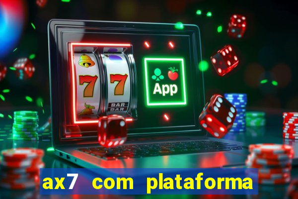 ax7 com plataforma de jogos